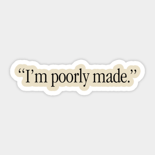 I'm Poorly Made Sticker